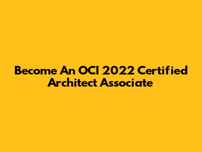 Become An OCI 2022 Certified Architect Associate