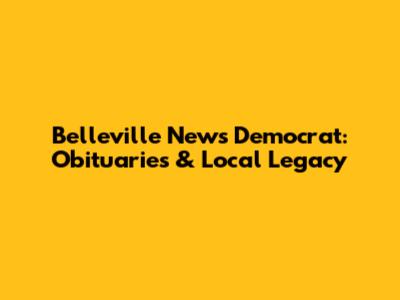 Belleville News Democrat: Obituaries & Local Legacy