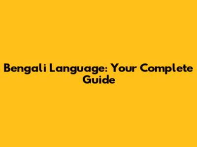 Bengali Language: Your Complete Guide