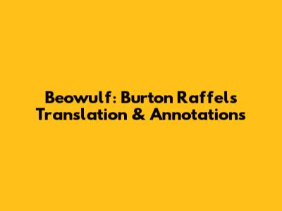Beowulf: Burton Raffel's Translation & Annotations