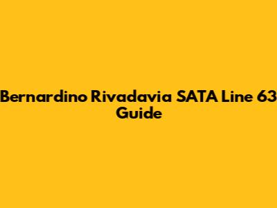 Bernardino Rivadavia SATA Line 63 Guide