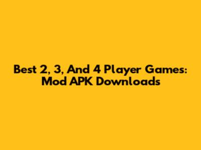 Best 2, 3, And 4 Player Games: Mod APK Downloads