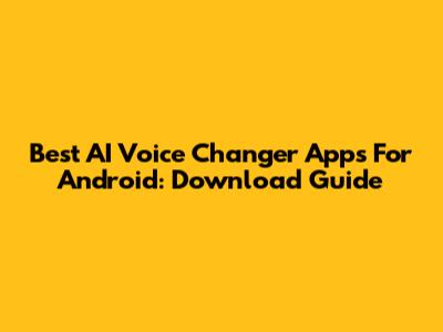 Best AI Voice Changer Apps For Android: Download Guide