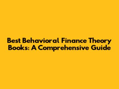 Best Behavioral Finance Theory Books: A Comprehensive Guide