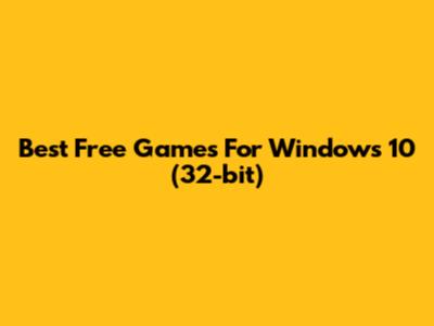 Best Free Games For Windows 10 (32-bit)
