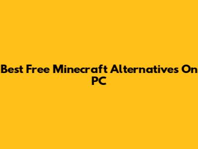 Best Free Minecraft Alternatives On PC