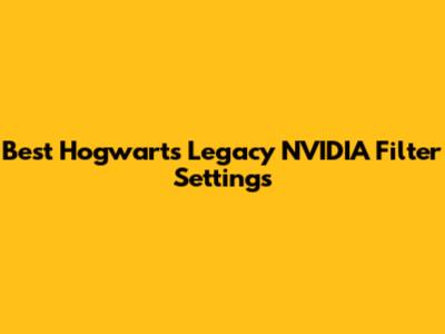 Best Hogwarts Legacy NVIDIA Filter Settings