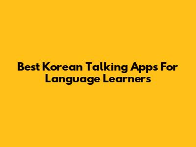 Best Korean Talking Apps For Language Learners