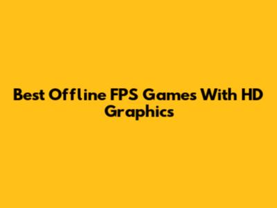 Best Offline FPS Games With HD Graphics