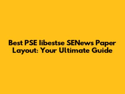 Best PSE Iibestse SENews Paper Layout: Your Ultimate Guide
