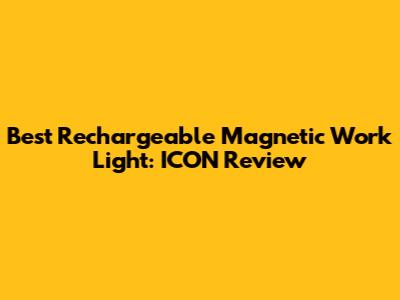 Best Rechargeable Magnetic Work Light: ICON Review