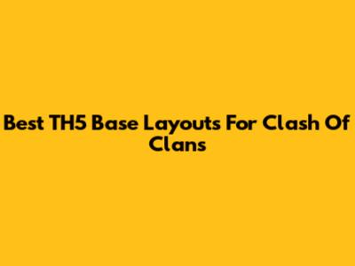 Best TH5 Base Layouts For Clash Of Clans