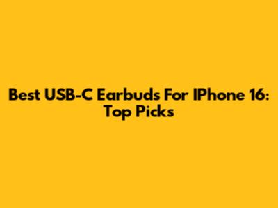 Best USB-C Earbuds For IPhone 16: Top Picks