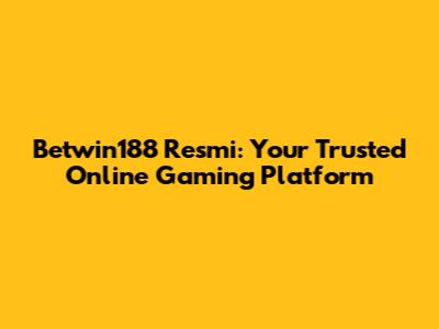 Betwin188 Resmi: Your Trusted Online Gaming Platform