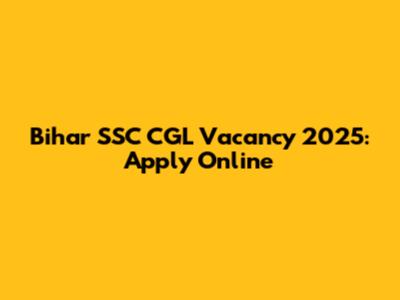 Bihar SSC CGL Vacancy 2025: Apply Online