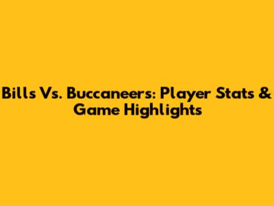 Bills Vs. Buccaneers: Player Stats & Game Highlights