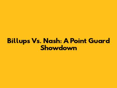 Billups Vs. Nash: A Point Guard Showdown