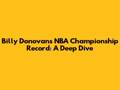 Billy Donovan's NBA Championship Record: A Deep Dive