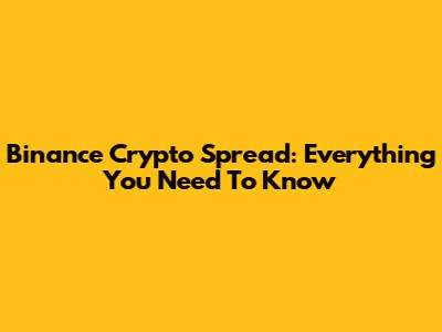 Binance Crypto Spread: Everything You Need To Know