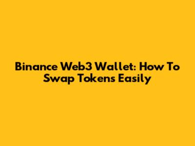 Binance Web3 Wallet: How To Swap Tokens Easily