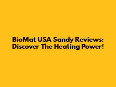 BioMat USA Sandy Reviews: Discover The Healing Power!