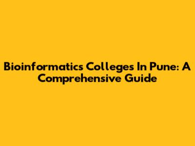 Bioinformatics Colleges In Pune: A Comprehensive Guide