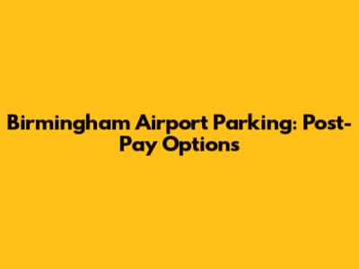 Birmingham Airport Parking: Post-Pay Options