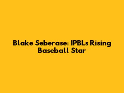 Blake Seberase: IPBL's Rising Baseball Star