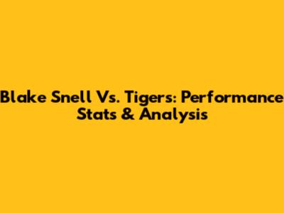 Blake Snell Vs. Tigers: Performance Stats & Analysis
