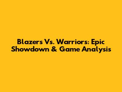 Blazers Vs. Warriors: Epic Showdown & Game Analysis