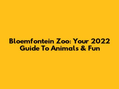 Bloemfontein Zoo: Your 2022 Guide To Animals & Fun