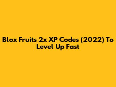 Blox Fruits 2x XP Codes (2022) To Level Up Fast