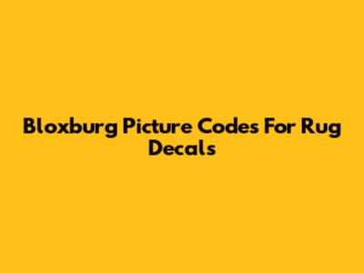 Bloxburg Picture Codes For Rug Decals