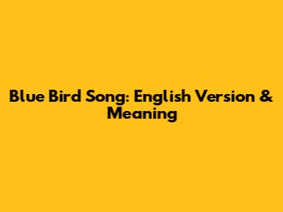 Blue Bird Song: English Version & Meaning