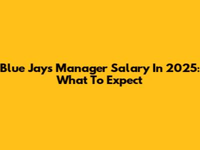 Blue Jays Manager Salary In 2025: What To Expect