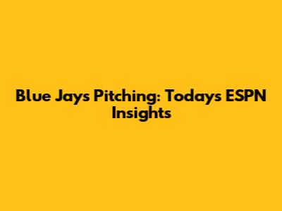 Blue Jays Pitching: Today's ESPN Insights