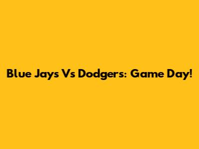 Blue Jays Vs Dodgers: Game Day!
