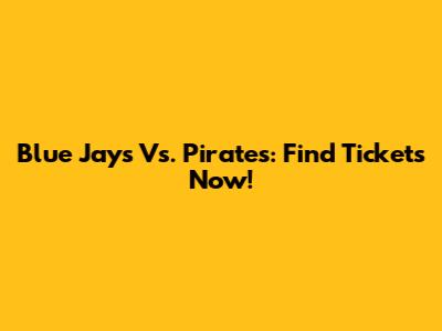 Blue Jays Vs. Pirates: Find Tickets Now!