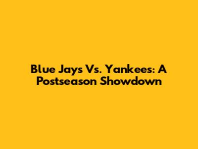 Blue Jays Vs. Yankees: A Postseason Showdown