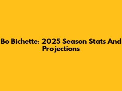 Bo Bichette: 2025 Season Stats And Projections