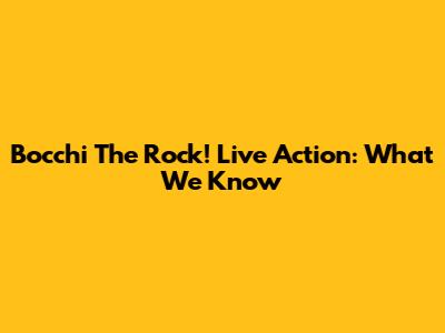 Bocchi The Rock! Live Action: What We Know