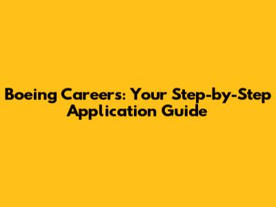 Boeing Careers: Your Step-by-Step Application Guide