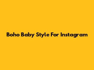 Boho Baby Style For Instagram