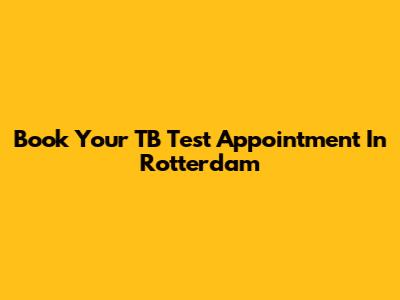 Book Your TB Test Appointment In Rotterdam