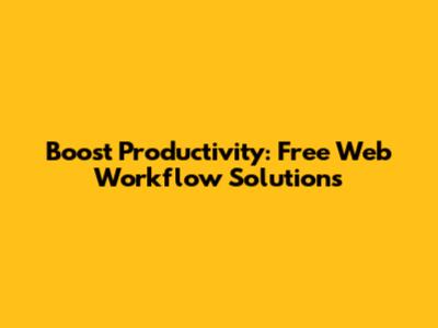 Boost Productivity: Free Web Workflow Solutions