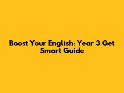 Boost Your English: Year 3 Get Smart Guide