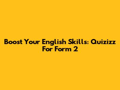 Boost Your English Skills: Quizizz For Form 2