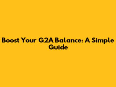 Boost Your G2A Balance: A Simple Guide