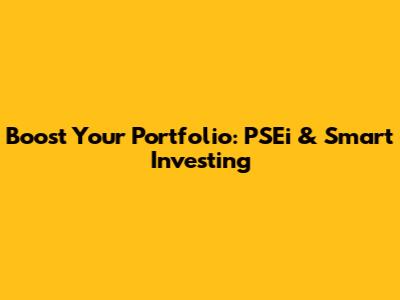 Boost Your Portfolio: PSEi & Smart Investing