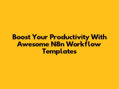 Boost Your Productivity With Awesome N8n Workflow Templates